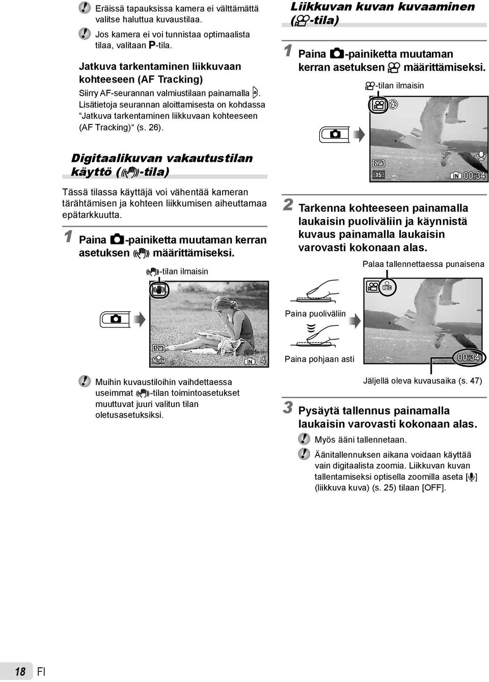 Lisätietoja seurannan aloittamisesta on kohdassa Jatkuva tarkentaminen liikkuvaan kohteeseen (AF Tracking) (s. 26).