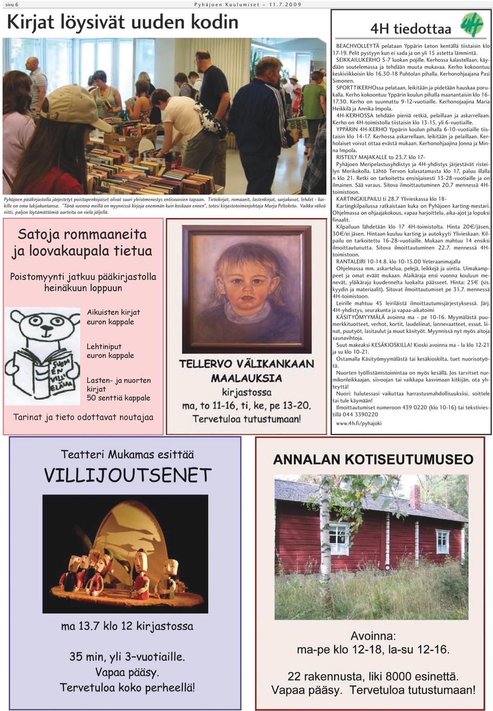 2009 Pyhäjoen pääkirjastolla järjestetyt poistopenkojaiset olivat suuri yleisömenestys entisvuosien tapaan. Tietokirjat, romaanit, lastenkirjat, sarjakuvat, lehdet - kaikille on oma lukijakuntansa.