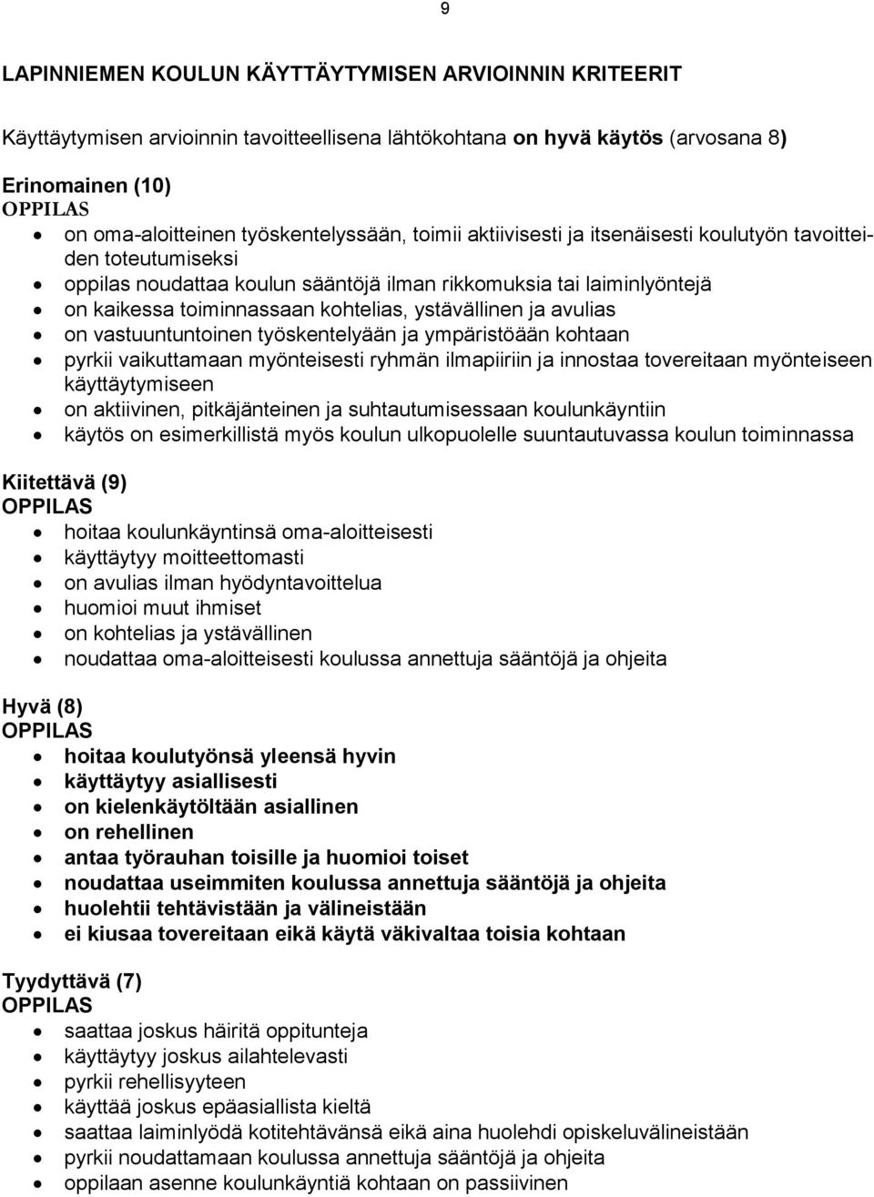 avulias on vastuuntuntoinen työskentelyään ja ympäristöään kohtaan pyrkii vaikuttamaan myönteisesti ryhmän ilmapiiriin ja innostaa tovereitaan myönteiseen käyttäytymiseen on aktiivinen,