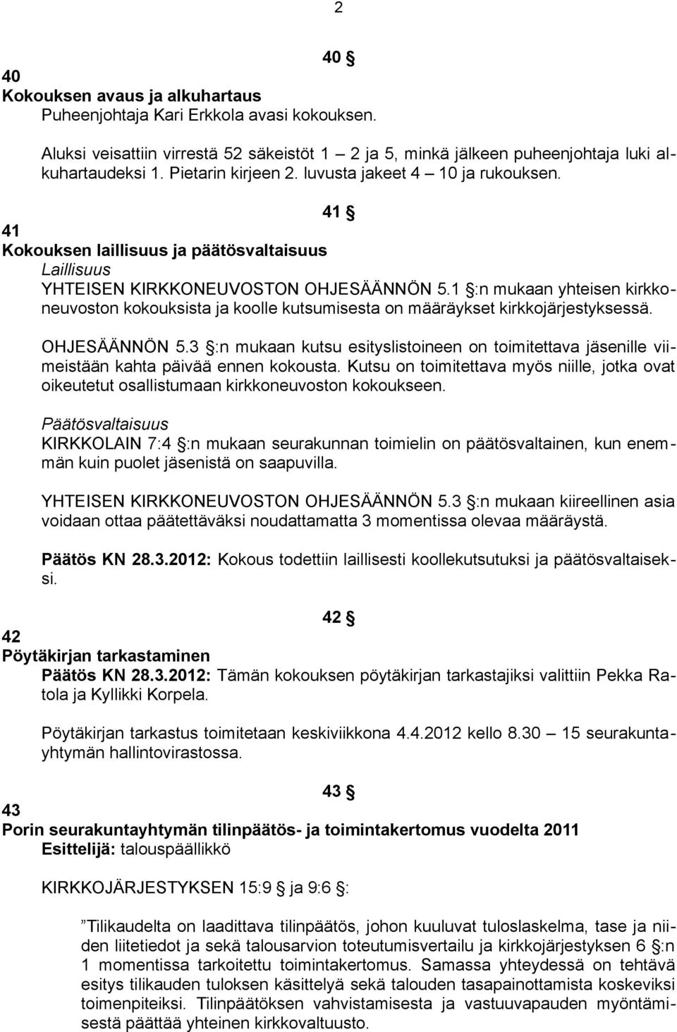 1 :n mukaan yhteisen kirkkoneuvoston kokouksista ja koolle kutsumisesta on määräykset kirkkojärjestyksessä. OHJESÄÄNNÖN 5.