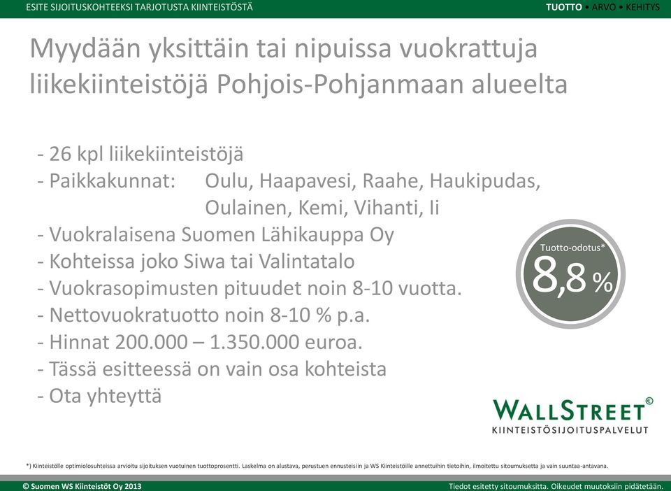 8-10 vuotta. - Nettovuokratuotto noin 8-10 % p.a. - Hinnat 200.000 1.350.000 euroa.