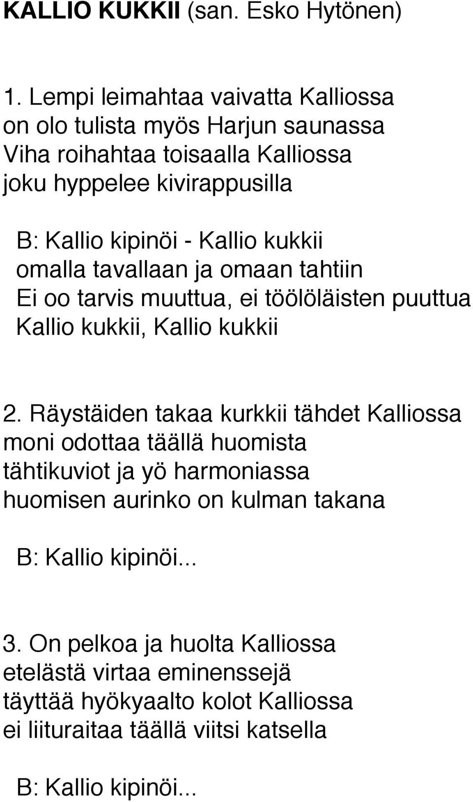 Kallio kukkii omalla tavallaan ja omaan tahtiin Ei oo tarvis muuttua, ei töölöläisten puuttua Kallio kukkii, Kallio kukkii 2.