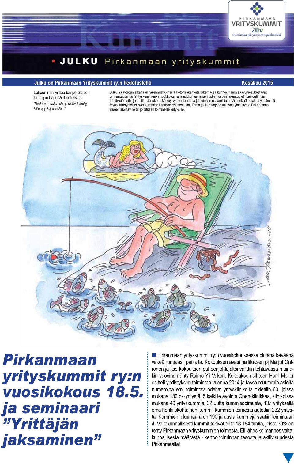 Yrityskummienkin joukko on runsaslukuinen ja sen kokemuspiiri rakentuu elinkeinoelämän tehtävistä ristiin ja rastiin.