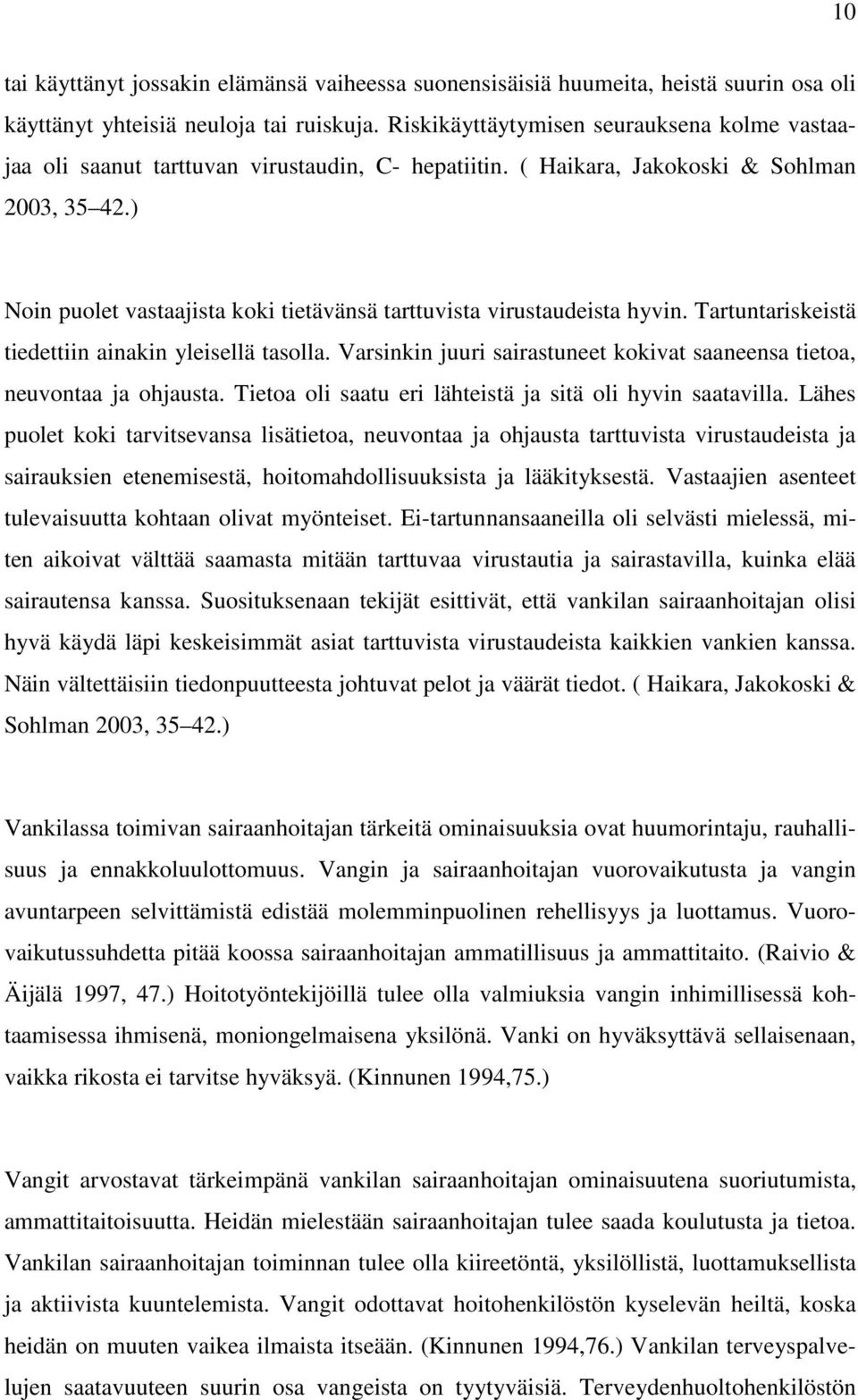 ) Noin puolet vastaajista koki tietävänsä tarttuvista virustaudeista hyvin. Tartuntariskeistä tiedettiin ainakin yleisellä tasolla.