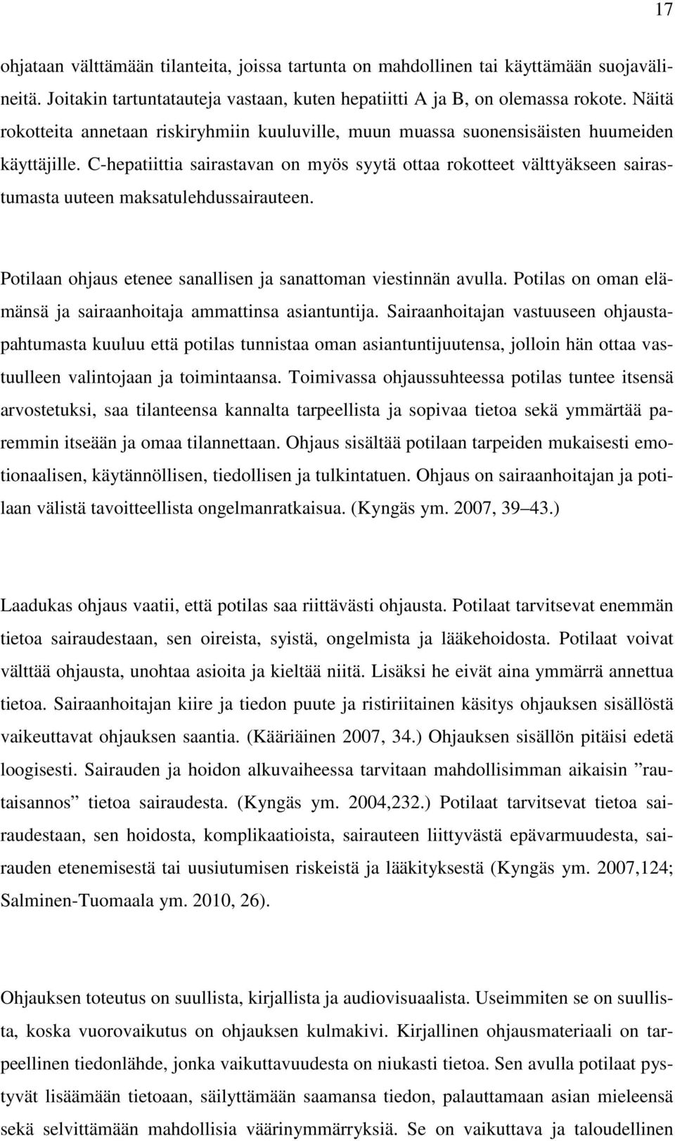 C-hepatiittia sairastavan on myös syytä ottaa rokotteet välttyäkseen sairastumasta uuteen maksatulehdussairauteen. Potilaan ohjaus etenee sanallisen ja sanattoman viestinnän avulla.