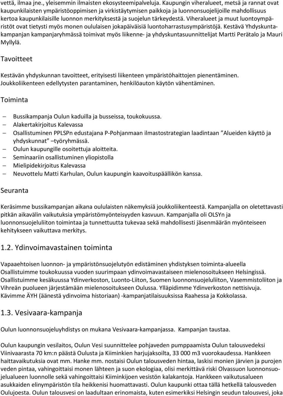 suojelun tärkeydestä. Viheralueet ja muut luontoympäristöt ovat tietysti myös monen oululaisen jokapäiväisiä luontoharrastusympäristöjä.