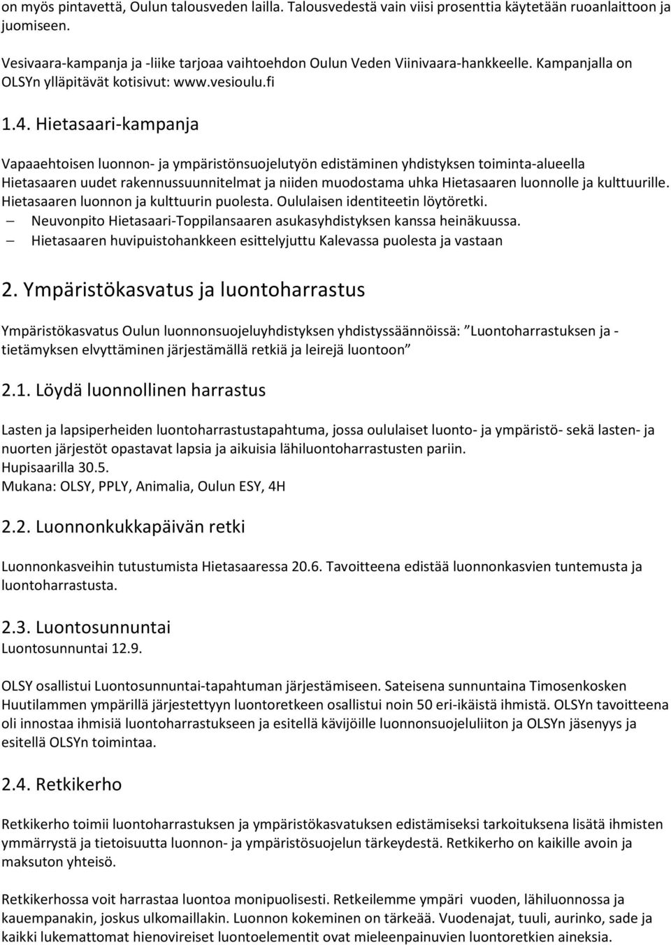 Hietasaari-kampanja Vapaaehtoisen luonnon- ja ympäristönsuojelutyön edistäminen yhdistyksen toiminta-alueella Hietasaaren uudet rakennussuunnitelmat ja niiden muodostama uhka Hietasaaren luonnolle ja