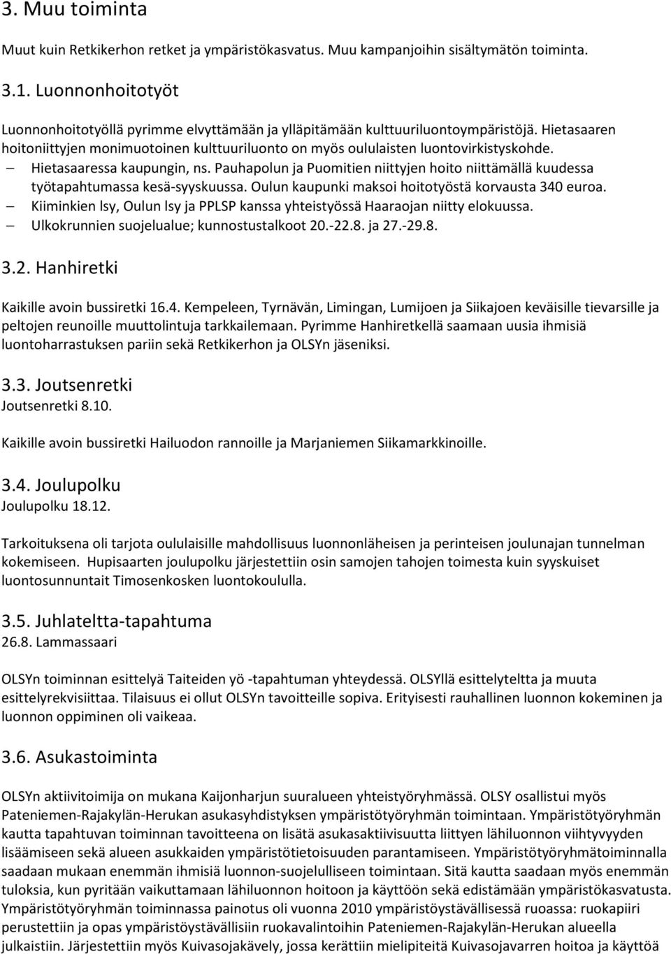 Hietasaaressa kaupungin, ns. Pauhapolun ja Puomitien niittyjen hoito niittämällä kuudessa työtapahtumassa kesä-syyskuussa. Oulun kaupunki maksoi hoitotyöstä korvausta 340 euroa.