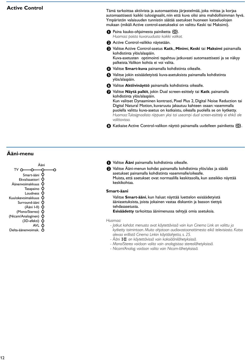 Huomaa: poista kuvaruudusta kaikki valikot. é Active Control-valikko näytetään. Valitse Active Control-asetus Katk., Minimi, Keski tai Maksimi painamalla kohdistinta ylös/alaspäin.