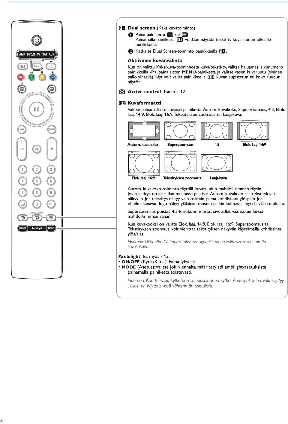 Aktiivinen kuvanvalinta Kun on valittu Kaksikuva-toiminnosta kuva/teksti-tv, valitse haluamasi sivunumero painikkeilla -P+, paina sitten MENU-painiketta ja valitse vasen kuvaruutu (sininen pallo