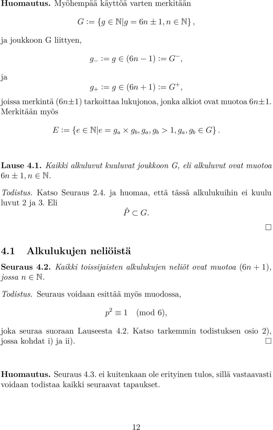 muotoa 6n±1. Merkitään myös E := {e N e = g a g b, g a, g b > 1, g a, g b G}. Lause 4.1. Kaikki alkuluvut kuuluvat joukkoon G, eli alkuluvut ovat muotoa 6n ± 1, n N. Todistus. Katso Seuraus 2.4. ja huomaa, että tässä alkulukuihin ei kuulu luvut 2 ja 3.