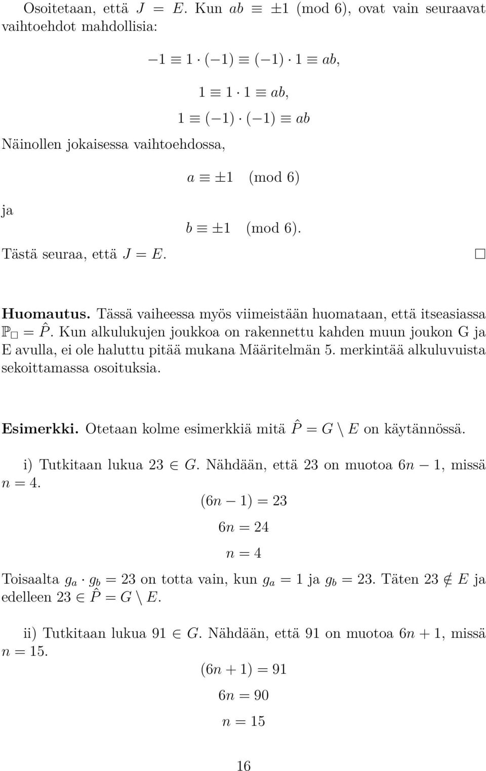 Huomautus. Tässä vaiheessa myös viimeistään huomataan, että itseasiassa P = ˆP. Kun alkulukujen joukkoa on rakennettu kahden muun joukon G ja E avulla, ei ole haluttu pitää mukana Määritelmän 5.