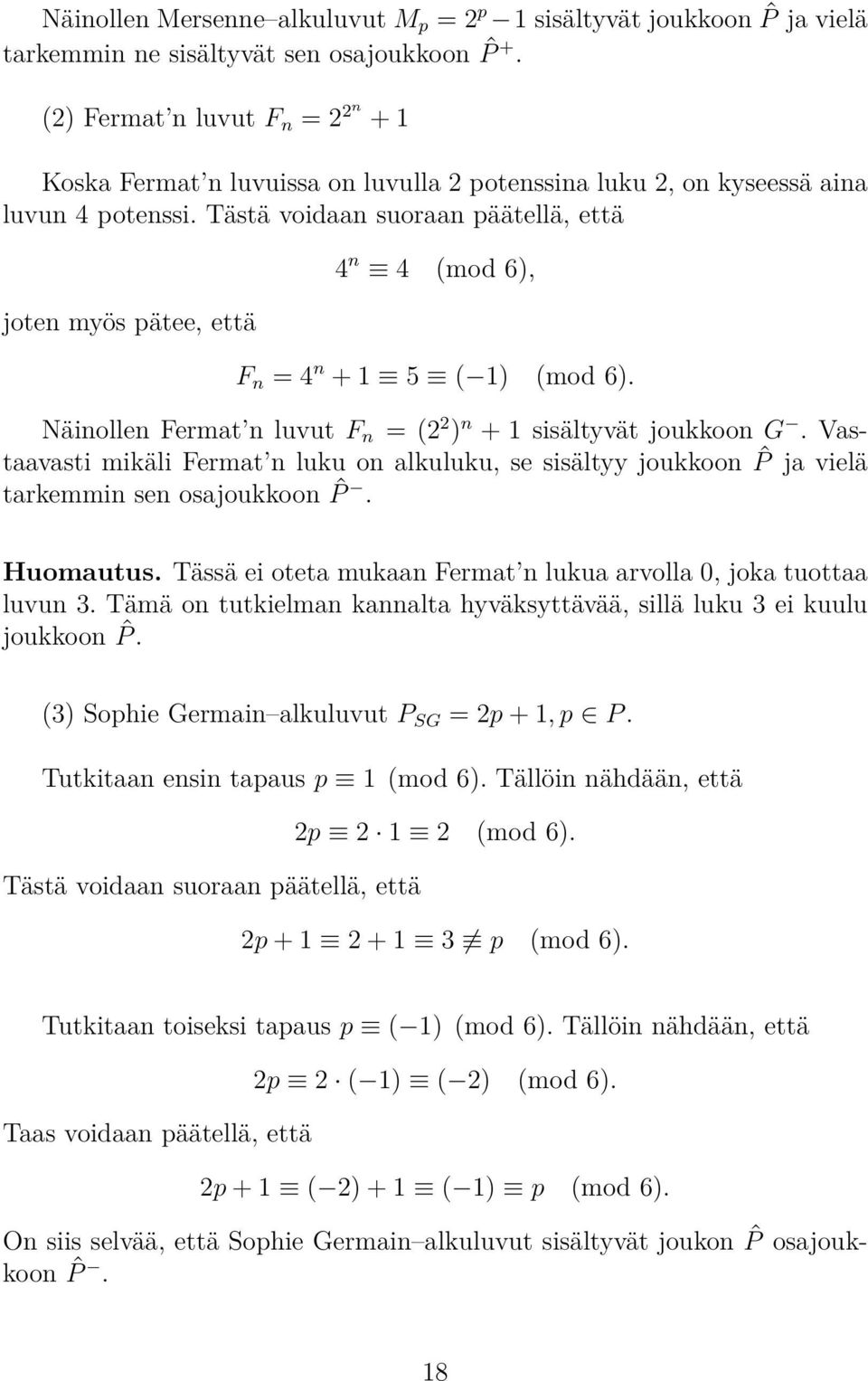 Tästä voidaan suoraan päätellä, että joten myös pätee, että 4 n 4 (mod 6), F n = 4 n + 1 5 ( 1) (mod 6). Näinollen Fermat n luvut F n = (2 2 ) n + 1 sisältyvät joukkoon G.