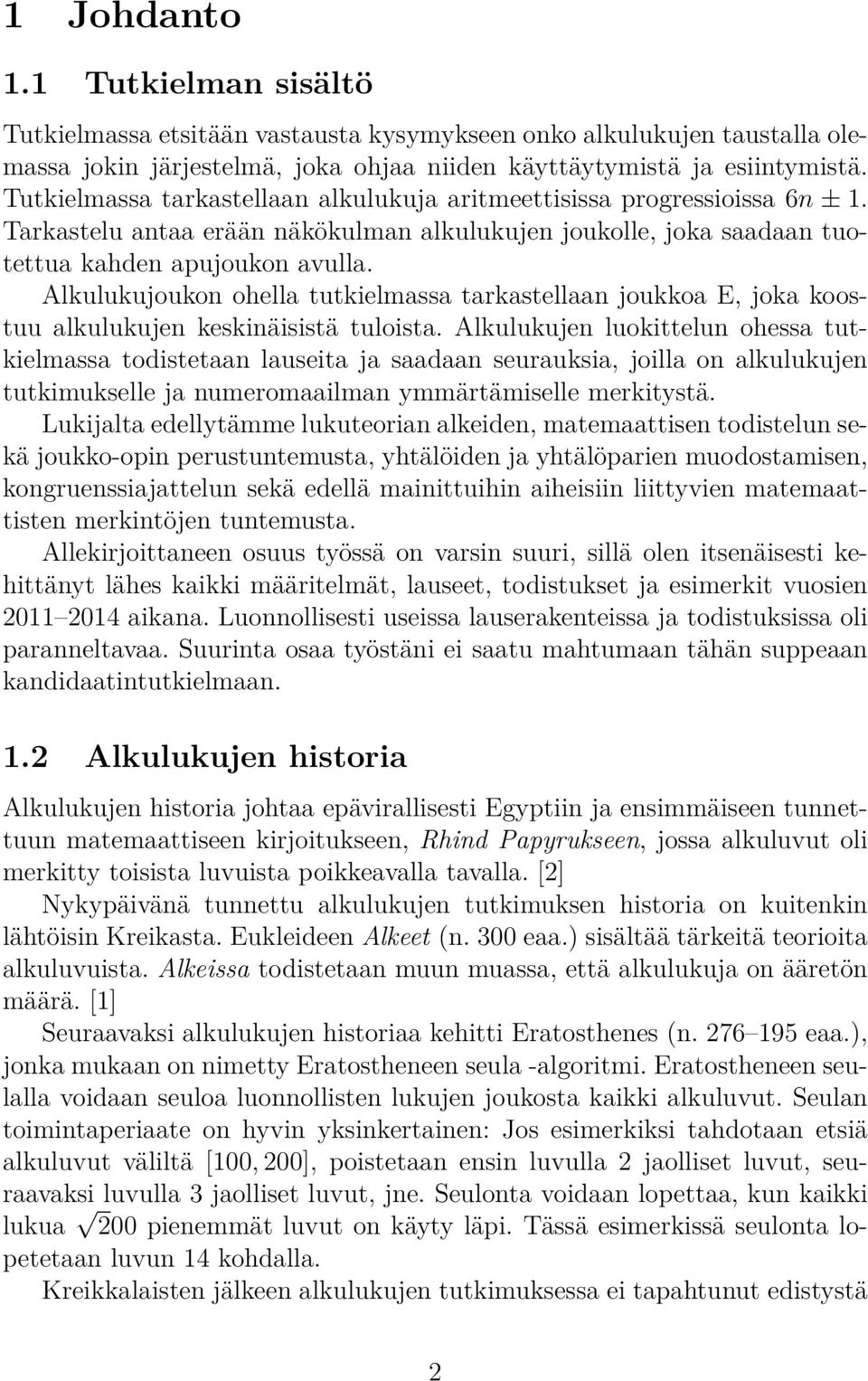 Alkulukujoukon ohella tutkielmassa tarkastellaan joukkoa E, joka koostuu alkulukujen keskinäisistä tuloista.