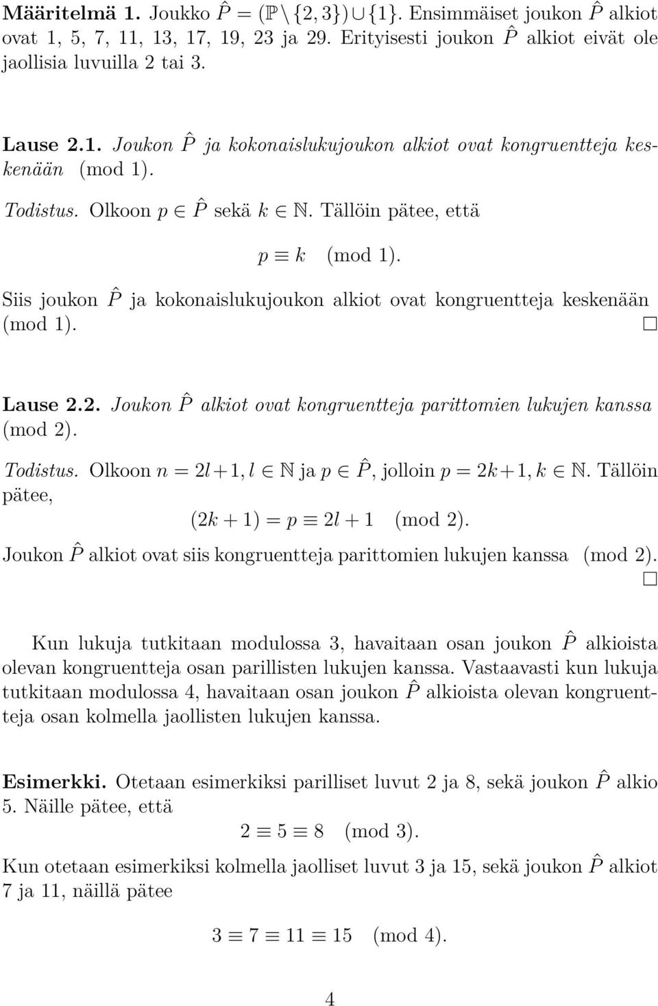 2. Joukon ˆP alkiot ovat kongruentteja parittomien lukujen kanssa (mod 2). Todistus. Olkoon n = 2l+1, l N ja p ˆP, jolloin p = 2k +1, k N. Tällöin pätee, (2k + 1) = p 2l + 1 (mod 2).