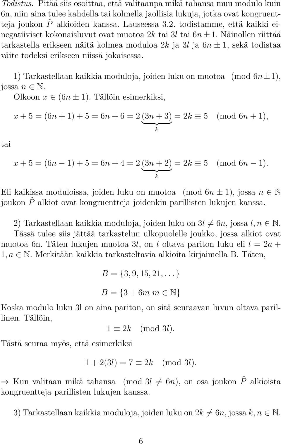 Näinollen riittää tarkastella erikseen näitä kolmea moduloa 2k ja 3l ja 6n ± 1, sekä todistaa väite todeksi erikseen niissä jokaisessa.