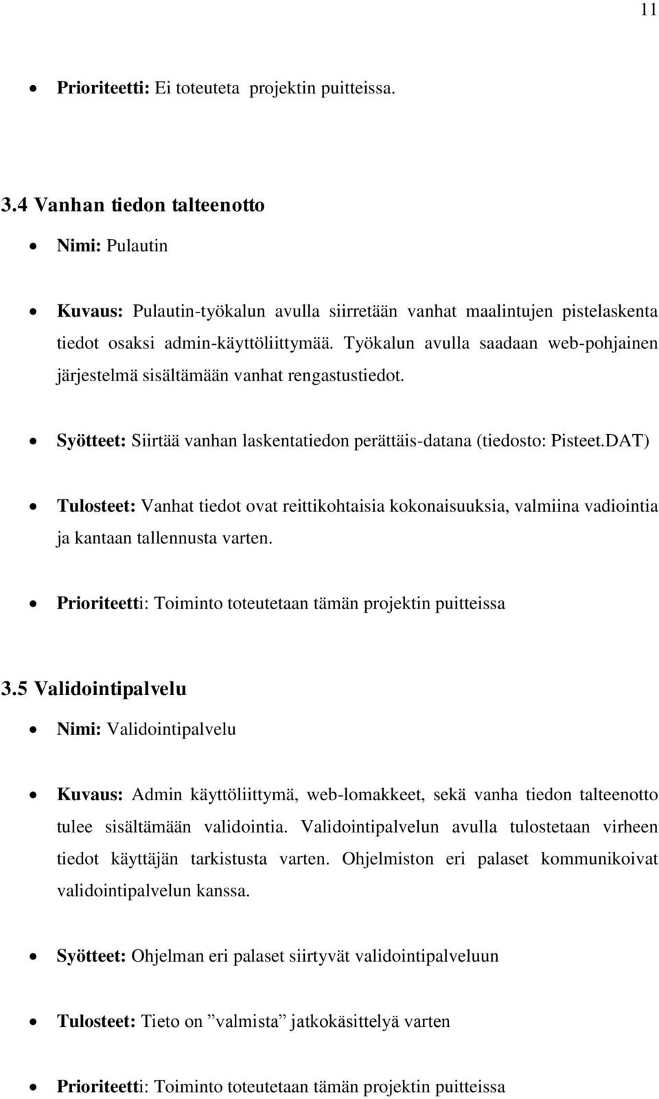 Työkalun avulla saadaan web-pohjainen järjestelmä sisältämään vanhat rengastustiedot. Syötteet: Siirtää vanhan laskentatiedon perättäis-datana (tiedosto: Pisteet.
