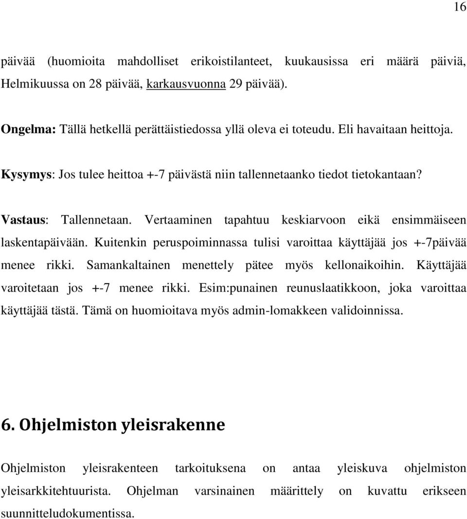 Kuitenkin peruspoiminnassa tulisi varoittaa käyttäjää jos +-7päivää menee rikki. Samankaltainen menettely pätee myös kellonaikoihin. Käyttäjää varoitetaan jos +-7 menee rikki.