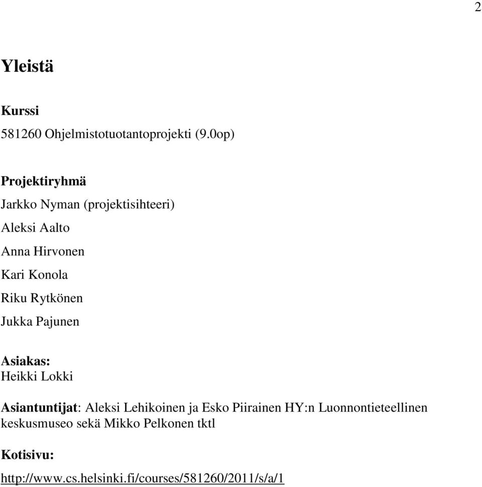 Riku Rytkönen Jukka Pajunen Asiakas: Heikki Lokki Asiantuntijat: Aleksi Lehikoinen ja Esko