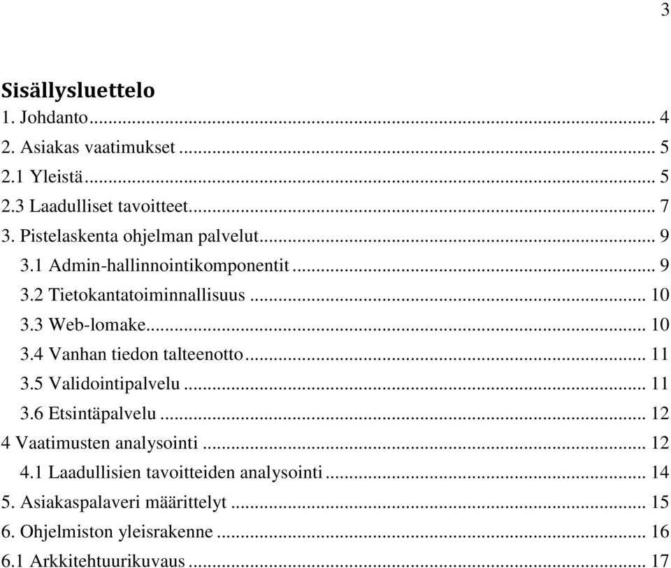 .. 10 3.4 Vanhan tiedon talteenotto... 11 3.5 Validointipalvelu... 11 3.6 Etsintäpalvelu... 12 4 