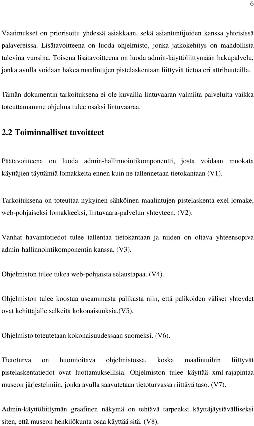 Tämän dokumentin tarkoituksena ei ole kuvailla lintuvaaran valmiita palveluita vaikka toteuttamamme ohjelma tulee osaksi lintuvaaraa. 2.