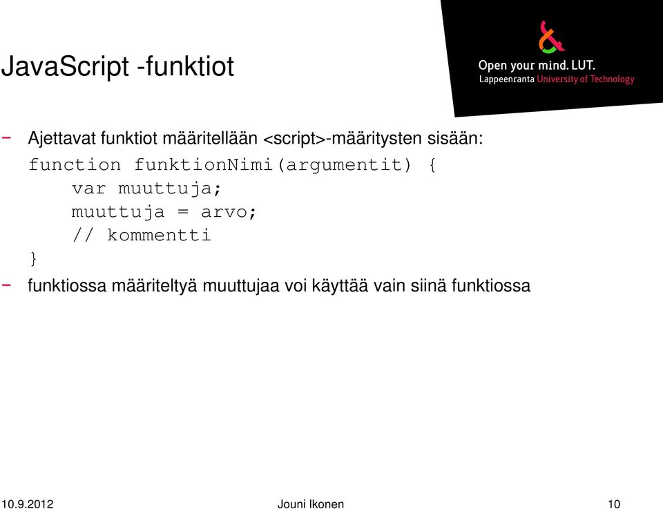 { var muuttuja; muuttuja = arvo; // kommentti } funktiossa