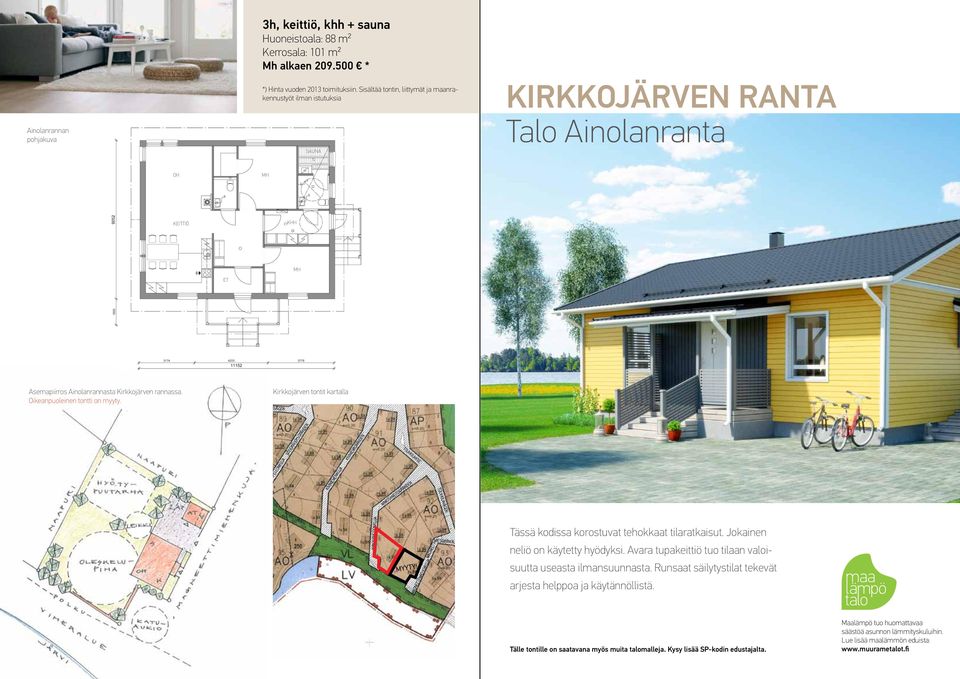 Oikeanpuoleinen tontti on myyty. Kirkkojärven tontit kartalla MYYTY! Tässä kodissa korostuvat tehokkaat tilaratkaisut. Jokainen neliö on käytetty hyödyksi.