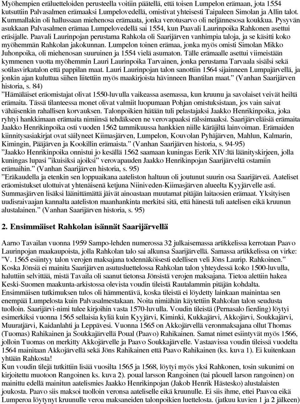 Pysyvän asukkaan Palvasalmen erämaa Lumpelovedellä sai 1554, kun Paavali Laurinpoika Rahkonen asettui eräsijalle.