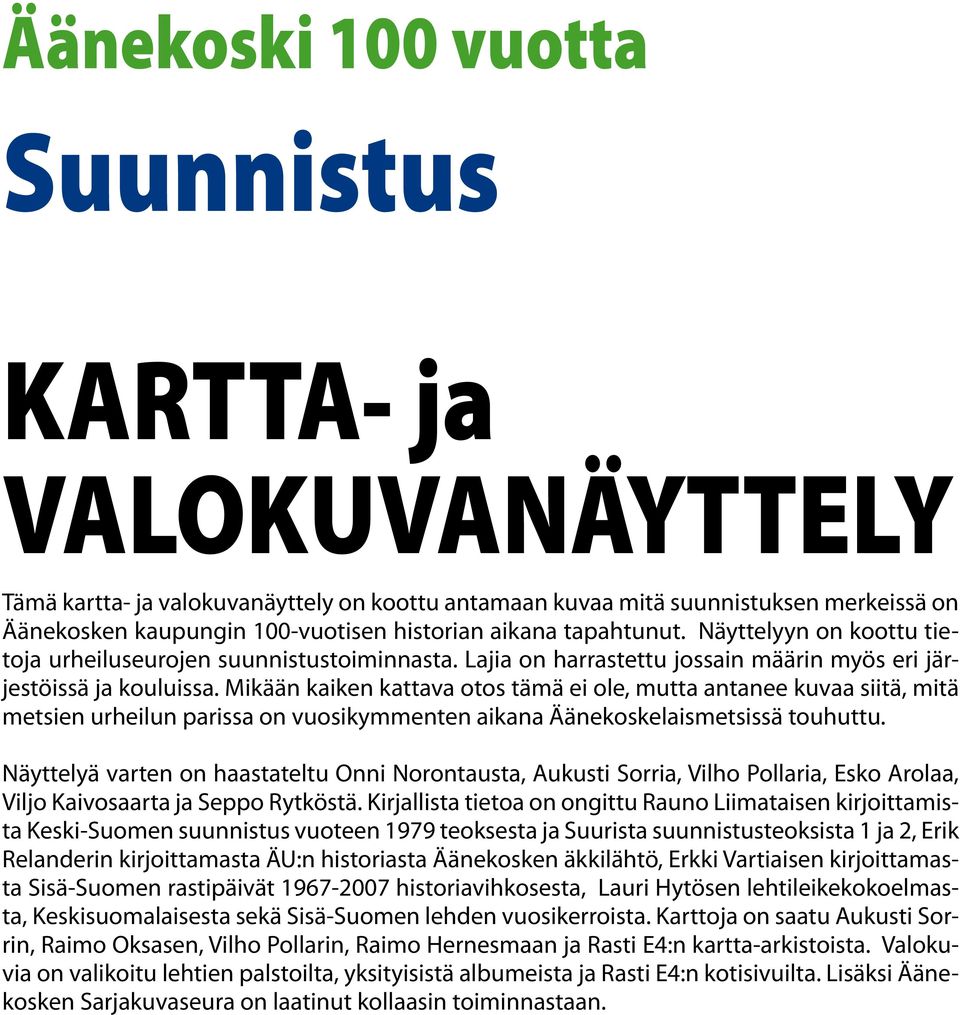 Mikään kaiken kattava otos tämä ei ole, mutta antanee kuvaa siitä, mitä metsien urheilun parissa on vuosikymmenten aikana Äänekoskelaismetsissä touhuttu.