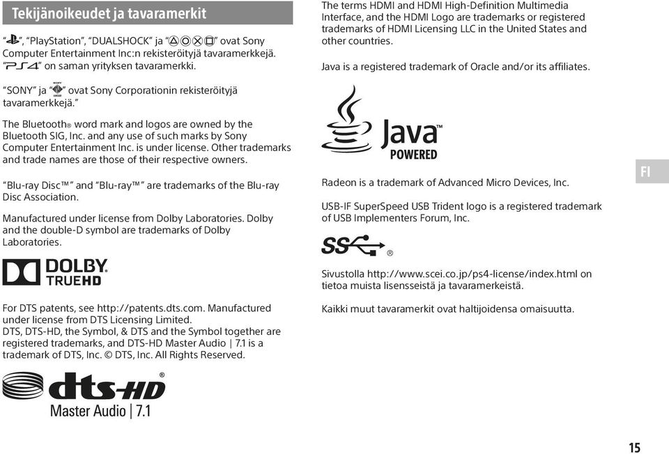 Java is a registered trademark of Oracle and/or its affiliates. SONY ja ovat Sony Corporationin rekisteröityjä tavaramerkkejä. The Bluetooth word mark and logos are owned by the Bluetooth SIG, Inc.