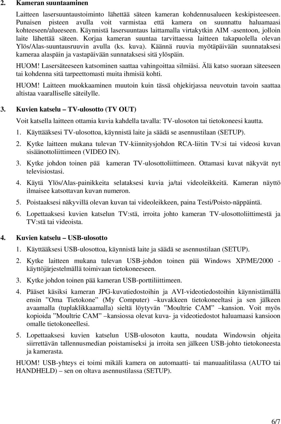 Korjaa kameran suuntaa tarvittaessa laitteen takapuolella olevan Ylös/Alas-suuntausruuvin avulla (ks. kuva).