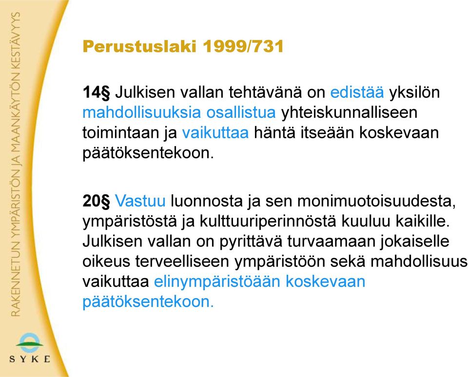 20 Vastuu luonnosta ja sen monimuotoisuudesta, ympäristöstä ja kulttuuriperinnöstä kuuluu kaikille.