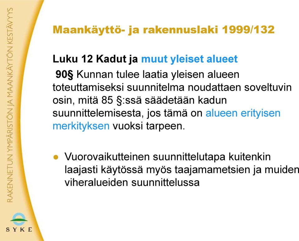 kadun suunnittelemisesta, jos tämä on alueen erityisen merkityksen vuoksi tarpeen.