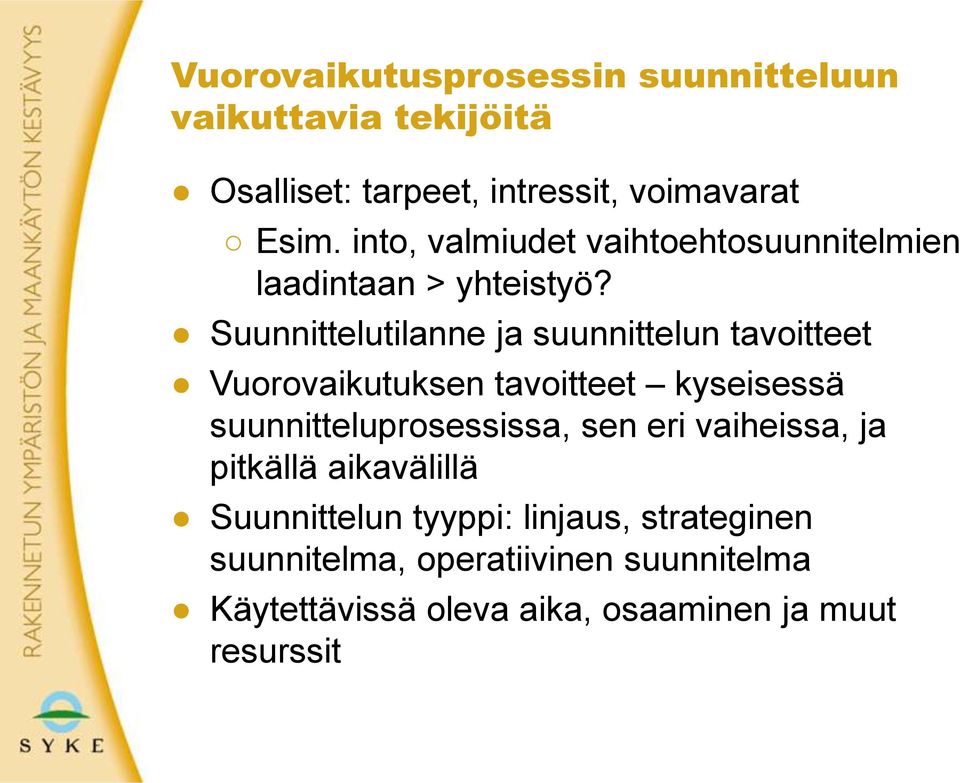 Suunnittelutilanne ja suunnittelun tavoitteet Vuorovaikutuksen tavoitteet kyseisessä suunnitteluprosessissa, sen