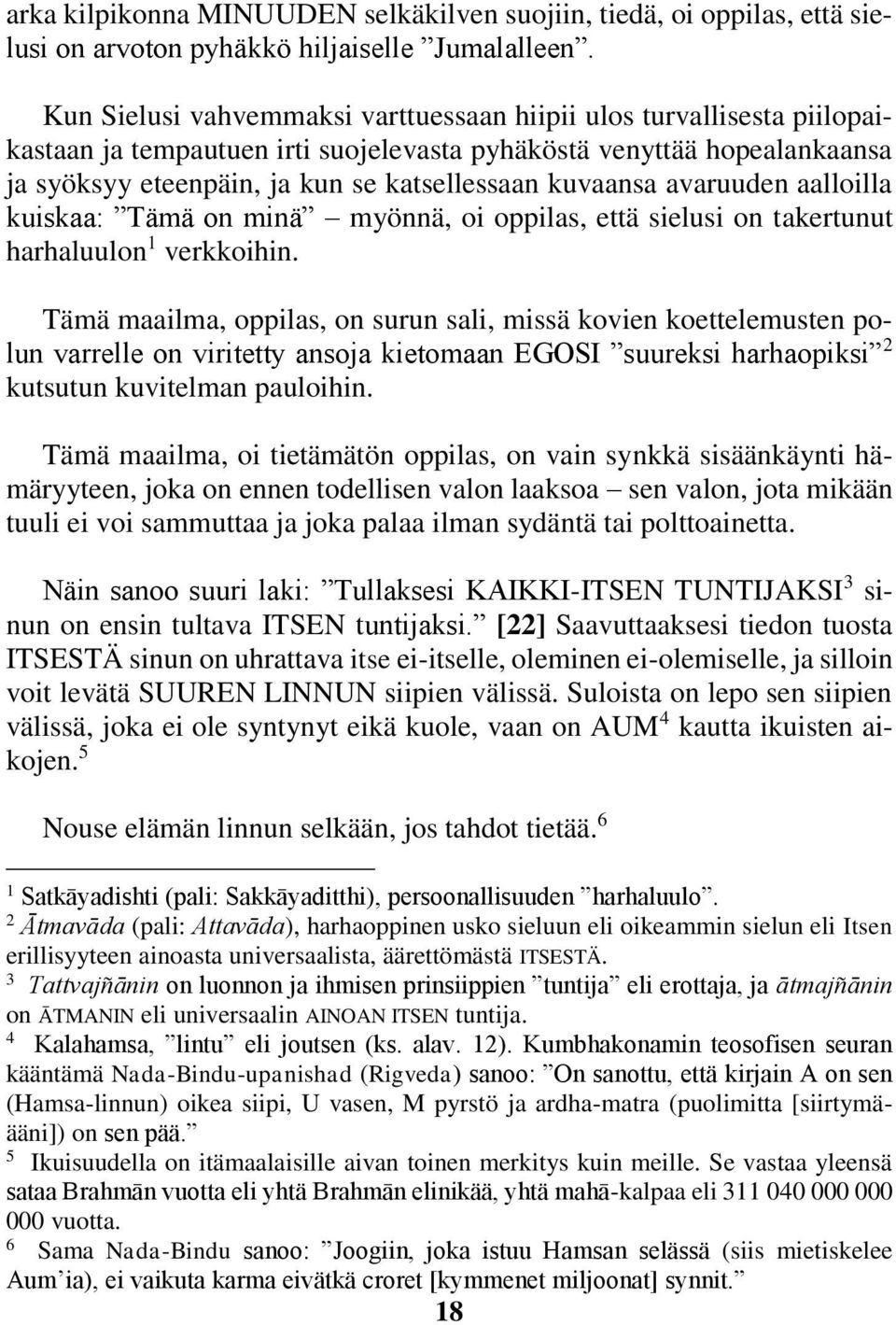 avaruuden aalloilla kuiskaa: Tämä on minä myönnä, oi oppilas, että sielusi on takertunut harhaluulon verkkoihin.