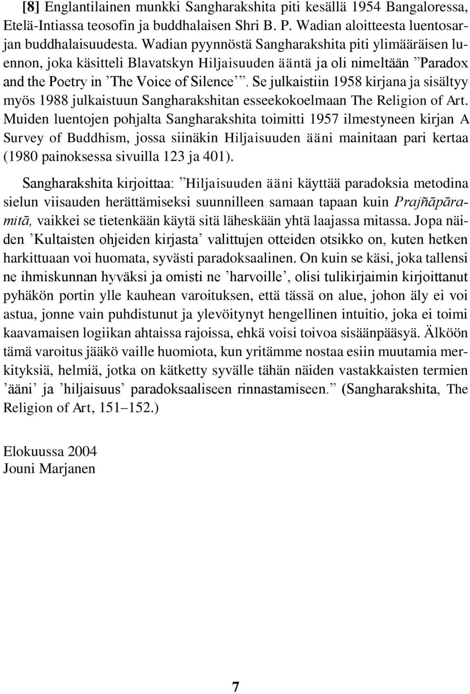 Se julkaistiin 958 kirjana ja sisältyy myös 988 julkaistuun Sangharakshitan esseekokoelmaan The Religion of Art.