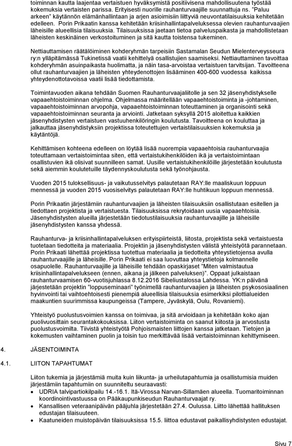 Porin Prikaatin kanssa kehitetään kriisinhallintapalveluksessa olevien rauhanturvaajien läheisille alueellisia tilaisuuksia.