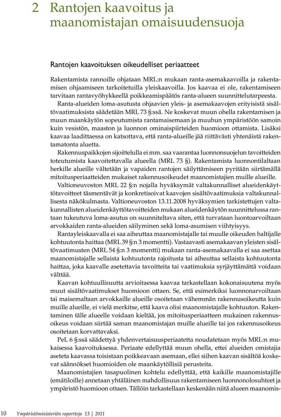 Ranta-alueiden loma-asutusta ohjaavien yleis- ja asemakaavojen erityisistä sisältövaatimuksista säädetään MRL 73 :ssä.