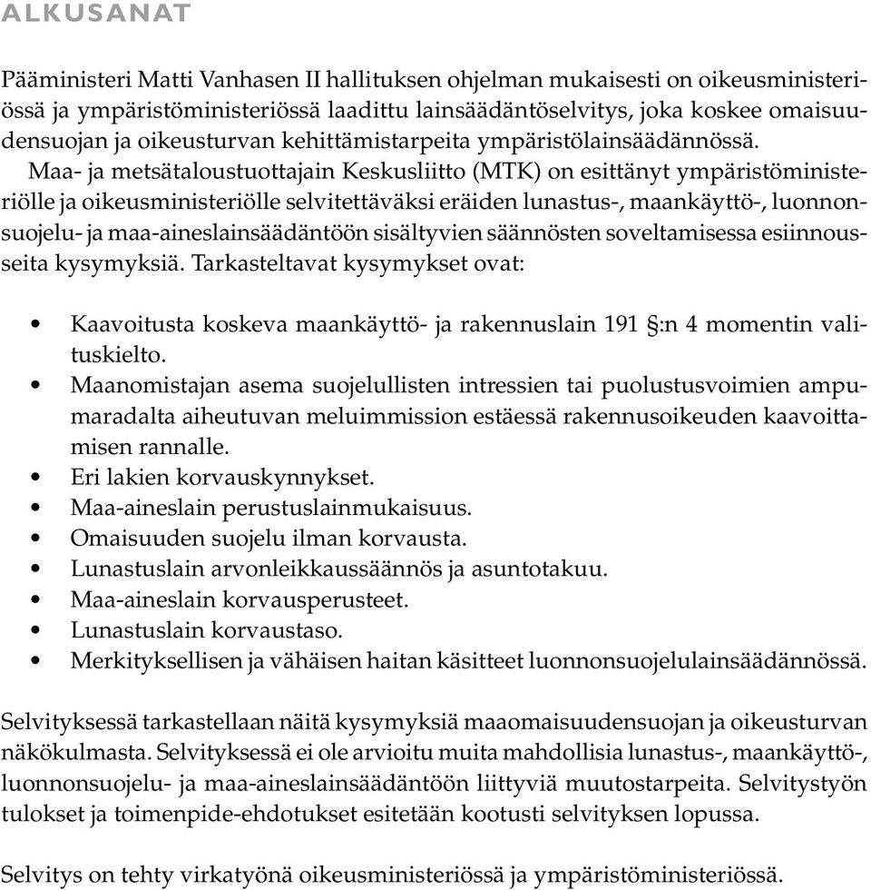 Maa- ja metsätaloustuottajain Keskusliitto (MTK) on esittänyt ympäristöministeriölle ja oikeusministeriölle selvitettäväksi eräiden lunastus-, maankäyttö-, luonnonsuojelu- ja maa-aineslainsäädäntöön