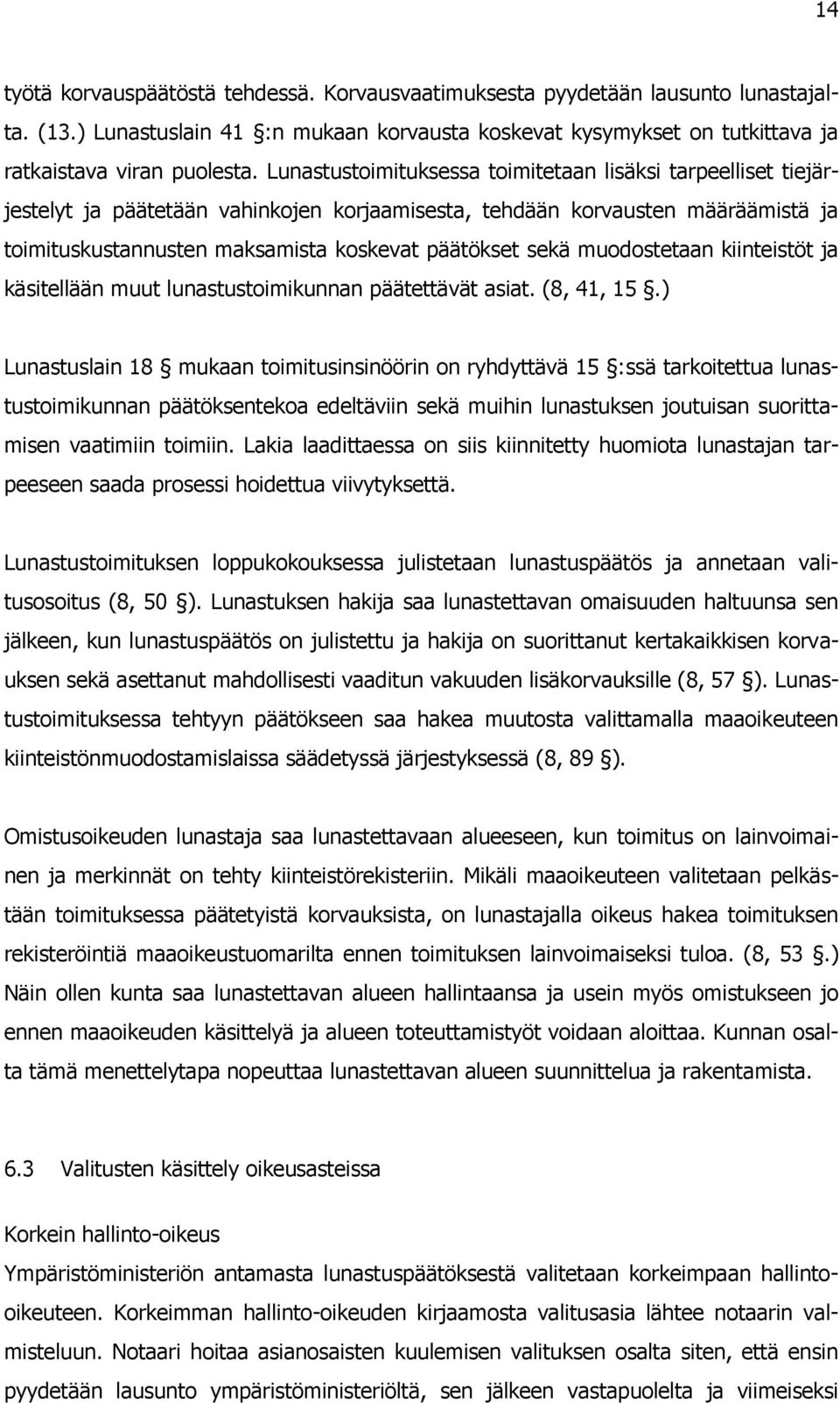 muodostetaan kiinteistöt ja käsitellään muut lunastustoimikunnan päätettävät asiat. (8, 41, 15.