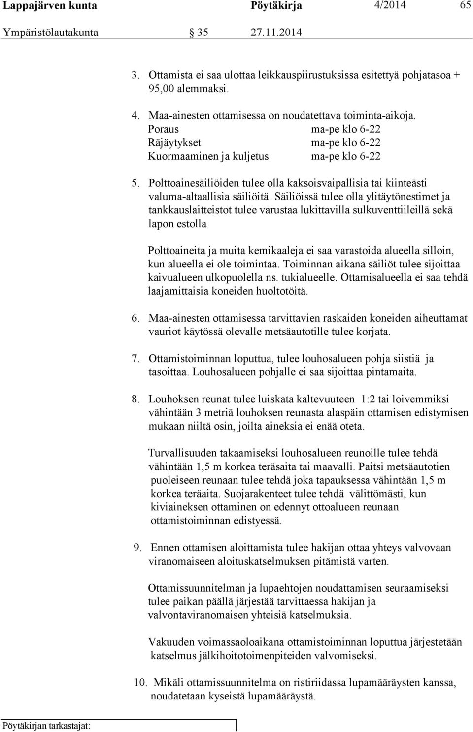 Säiliöissä tulee olla ylitäytönestimet ja tankkauslaitteistot tulee varustaa lukittavilla sulkuventtiileillä sekä lapon estolla Polttoaineita ja muita kemikaaleja ei saa varastoida alueella silloin,