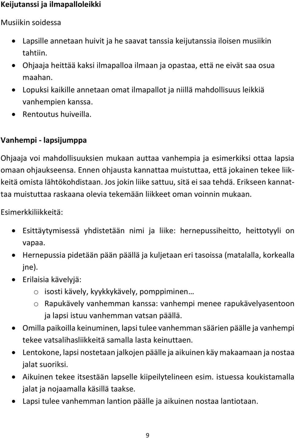 Vanhempi - lapsijumppa Ohjaaja voi mahdollisuuksien mukaan auttaa vanhempia ja esimerkiksi ottaa lapsia omaan ohjaukseensa.