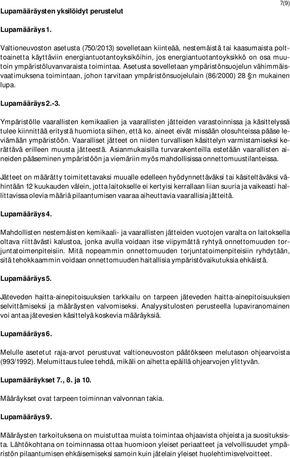 ympäristöluvanvaraista toimintaa. Asetusta sovelletaan ympäristönsuojelun vähimmäisvaatimuksena toimintaan, johon tarvitaan ympäristönsuojelulain (86/2000) 28 :n mukainen lupa. Lupamääräys 2.-3.