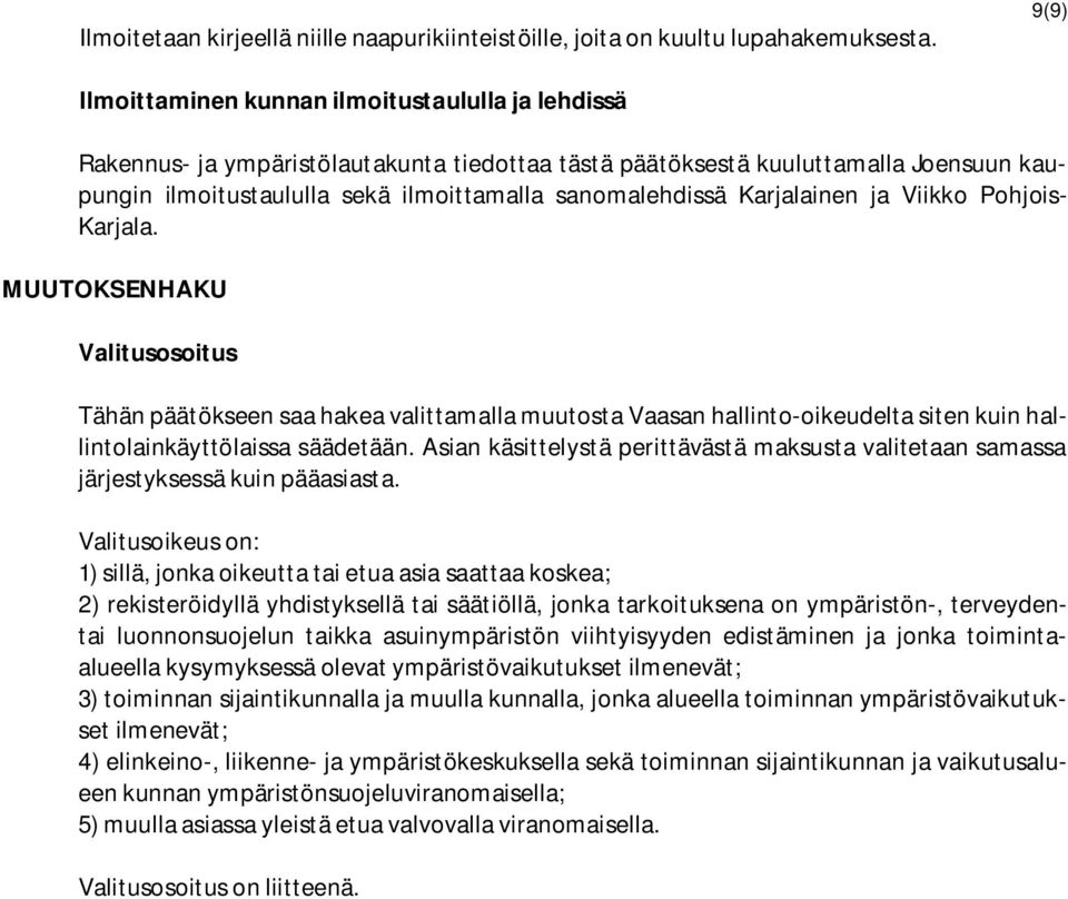 Karjalainen ja Viikko Pohjois- Karjala. MUUTOKSENHAKU Valitusosoitus Tähän päätökseen saa hakea valittamalla muutosta Vaasan hallinto-oikeudelta siten kuin hallintolainkäyttölaissa säädetään.