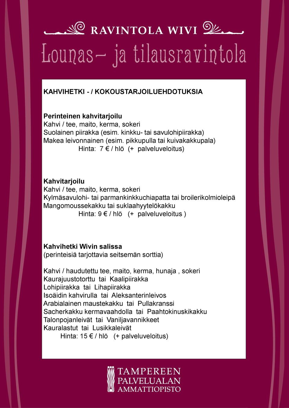 suklaahyytelökakku Hinta: 9 / hlö (+ palveluveloitus ) Kahvihetki Wivin salissa (perinteisiä tarjottavia seitsemän sorttia) Kahvi / haudutettu tee, maito, kerma, hunaja, sokeri Kaurajuustotorttu tai