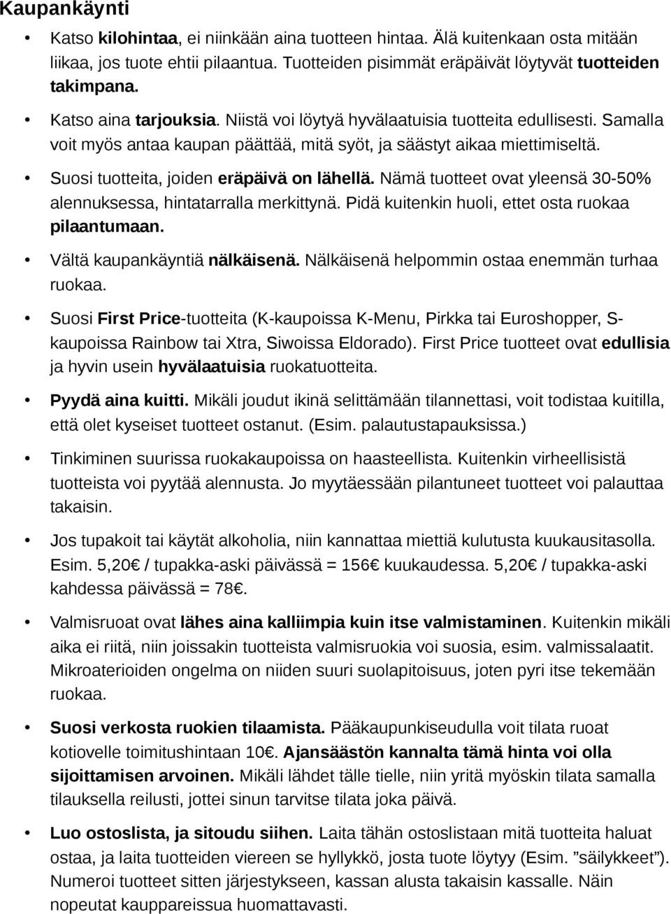 Suosi tuotteita, joiden eräpäivä on lähellä. Nämä tuotteet ovat yleensä 30-50% alennuksessa, hintatarralla merkittynä. Pidä kuitenkin huoli, ettet osta ruokaa pilaantumaan.