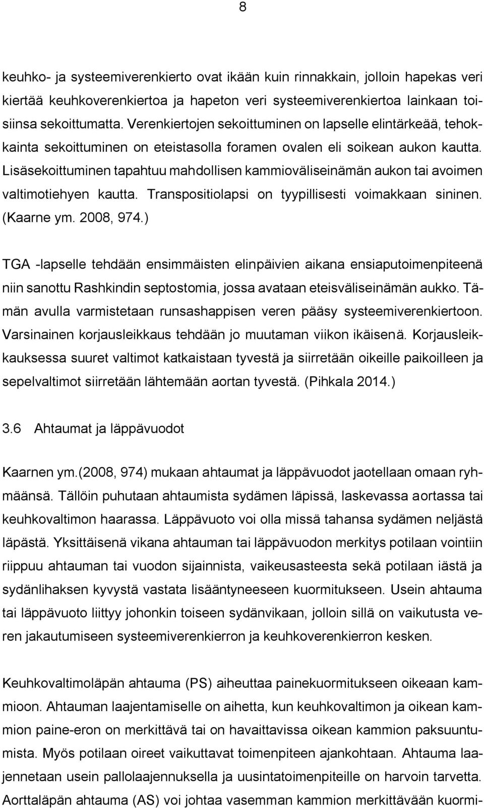 Lisäsekoittuminen tapahtuu mahdollisen kammioväliseinämän aukon tai avoimen valtimotiehyen kautta. Transpositiolapsi on tyypillisesti voimakkaan sininen. (Kaarne ym. 2008, 974.