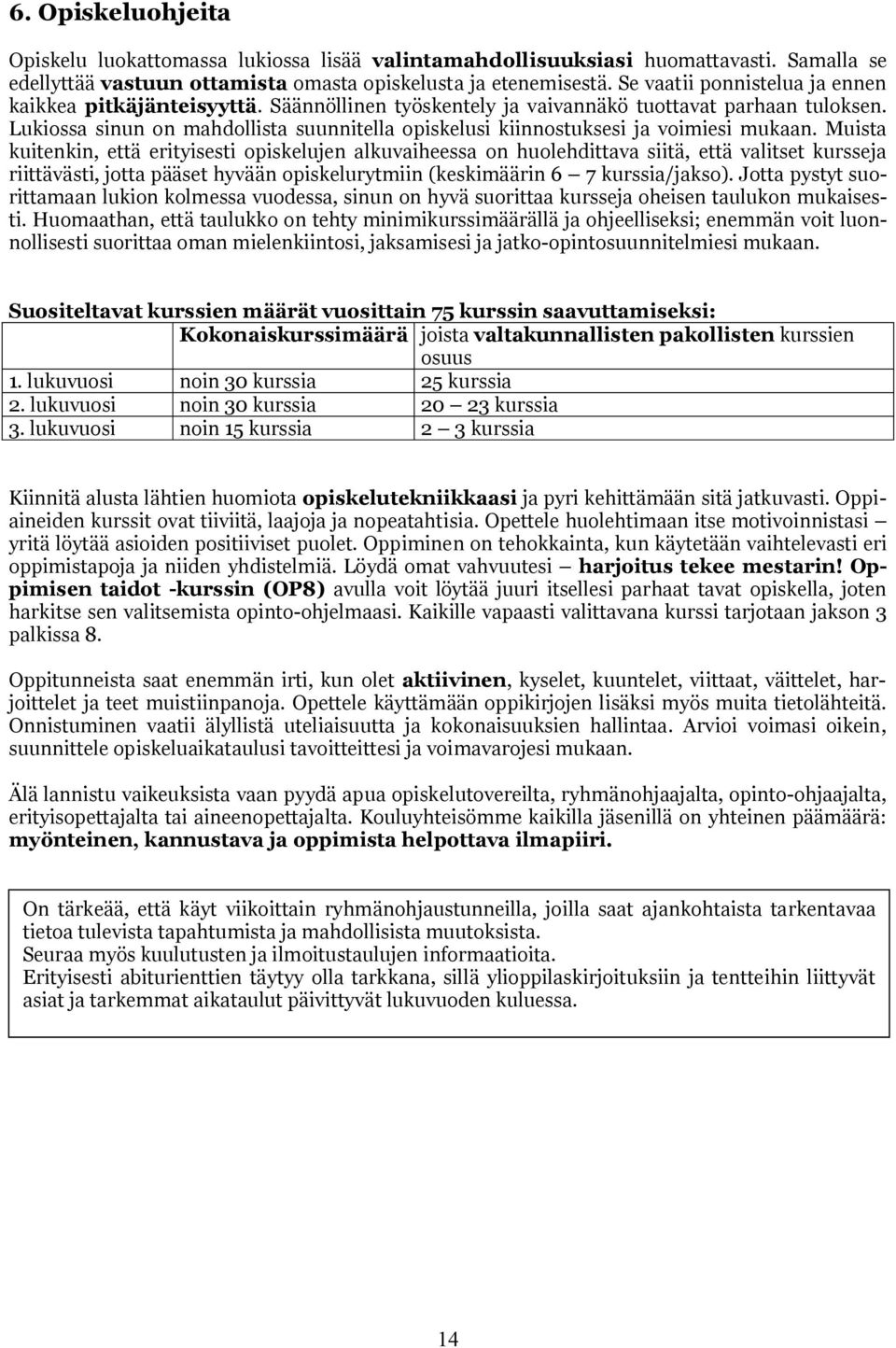 Lukiossa sinun on mahdollista suunnitella opiskelusi kiinnostuksesi ja voimiesi mukaan.