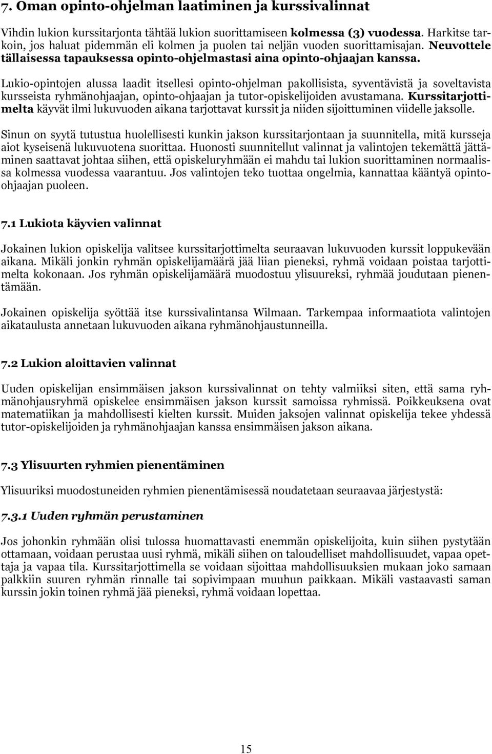 Lukio-opintojen alussa laadit itsellesi opinto-ohjelman pakollisista, syventävistä ja soveltavista kursseista ryhmänohjaajan, opinto-ohjaajan ja tutor-opiskelijoiden avustamana.