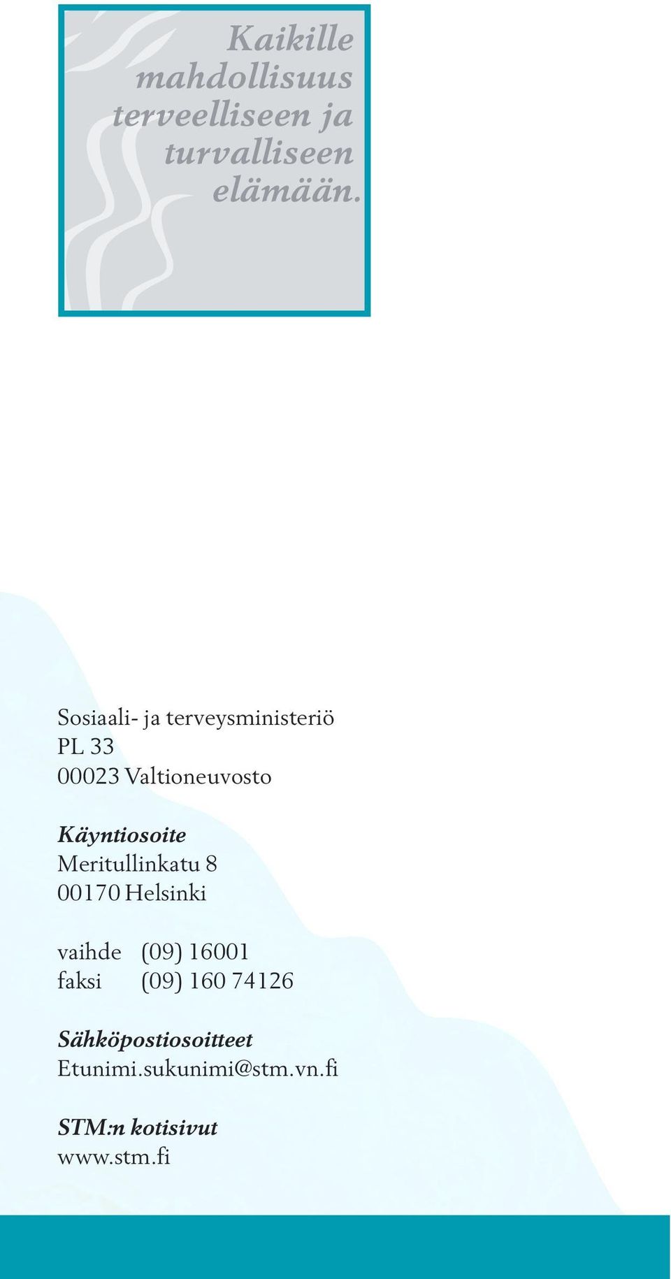 Käyntiosoite Meritullinkatu 8 00170 Helsinki vaihde (09) 16001 faksi